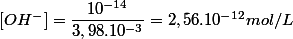 [OH^{-}]=\dfrac{10^{-14}}{3,98.10^{-3}}=2,56.10^{-12} mol/L